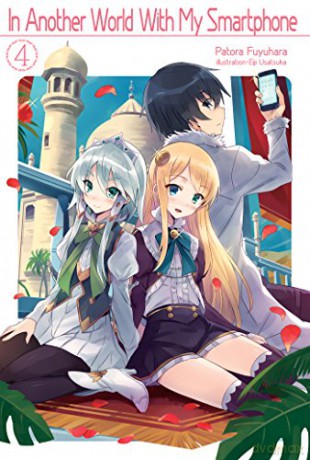 In Another World With My Smartphone: Volume 4 (In Another World With My Smartphone (light novel)) - Patora Fuyuhara [KSIĄŻKA]