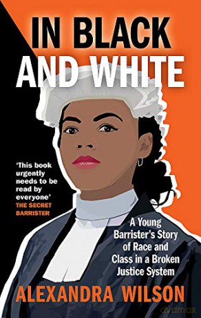 In Black and White: A Young Barrister's Story of Race and Class in a Broken Justice System - Alexandra Wilson [KSIĄŻKA]
