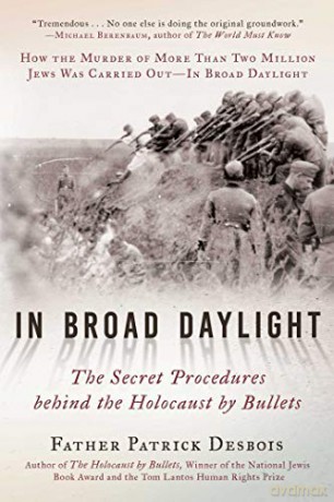 In Broad Daylight: The Secret Procedures behind the Holocaust - Father Patrick Desbois [KSIĄŻKA]