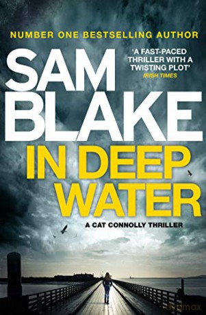 In Deep Water: The exciting new thriller from the #1 bestselling author (The Cathy Connolly Series) - Sam Blake [KSIĄŻKA]