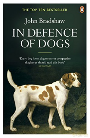In Defence of Dogs: Why Dogs Need Our Understanding - John Bradshaw [KSIĄŻKA]