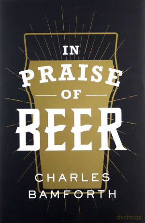 In Praise of Beer - Charles W. Bamforth [KSIĄŻKA]