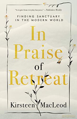In Praise of Retreat: Finding Sanctuary in the Modern World - Kirsteen MacLeod [KSIĄŻKA]