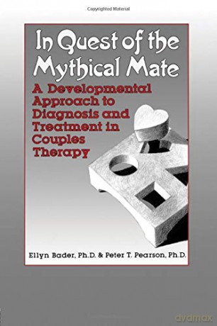 In Quest of the Mythical Mate: A Developmental Approach To Diagnosis And Treatment In Couples Therapy - Ellyn Bader [KSIĄŻKA]