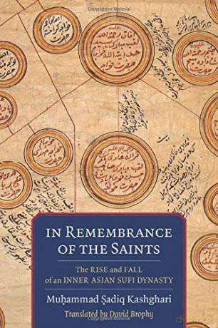 In Remembrance of the Saints: The Rise and Fall of an Inner Asian Sufi Dynasty (Translations from the Asian Classics) - David Brophy [KSIĄŻKA]
