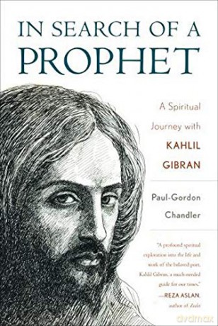 In Search of a Prophet: A Spiritual Journey with Kahlil Gibran - Paul-Gordon Chandler [KSIĄŻKA]