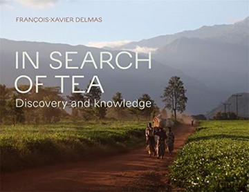 In Search of Tea: Discovery and Knowledge - François-Xavier Delmas [KSIĄŻKA]