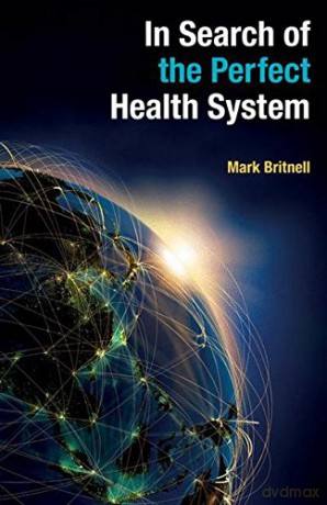 In Search of the Perfect Health System - Mark Britnell [KSIĄŻKA]