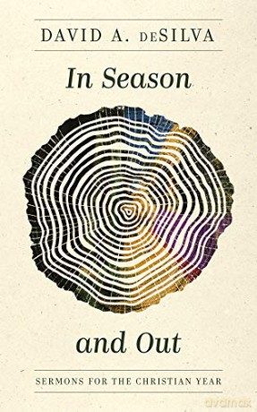 In Season and Out: Sermons for the Christian Year - David a. Desilva [KSIĄŻKA]