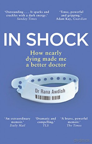In Shock: How nearly dying made me a better doctor - Dr Rana Awdish [KSIĄŻKA]