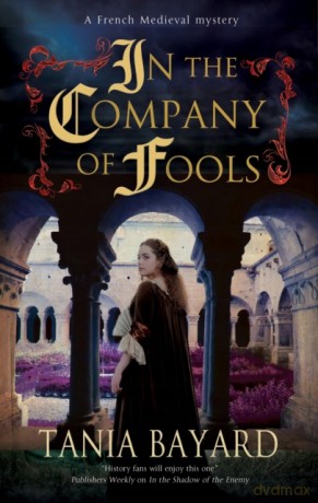 In the Company of Fools: 3 (A Christine de Pizan Mystery) - Tania Bayard [KSIĄŻKA]