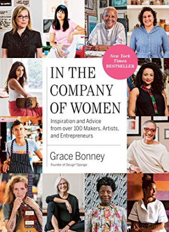 In the Company of Women: Inspiration and Advice from over 100 Makers, Artists, and Entrepreneurs - Grace Bonney [KSIĄŻKA]
