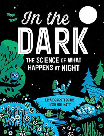In the Dark: The Science of What Happens at Night - Lisa Deresti Betik [KSIĄŻKA]