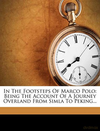 In The Footsteps Of Marco Polo: Being The Account Of A Journey Overland From Simla To Peking... - Clarence Dalrymple Bruce [KSIĄŻKA]