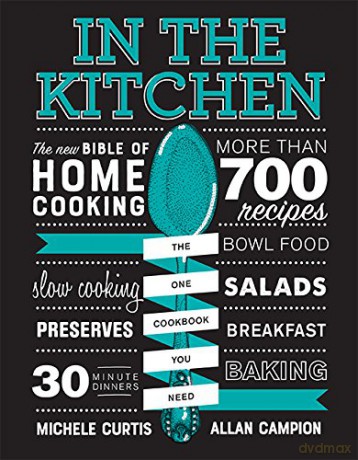 In the Kitchen: The New Bible of Home Cooking - Michele Curtis [KSIĄŻKA]