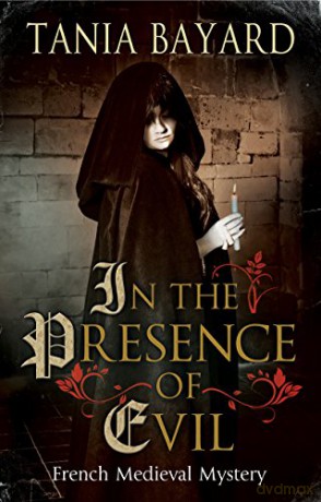 In the Presence of Evil: A French Medieval Mystery: 1 (A Christine de Pizan Mystery, 1) - Tania Bayard [KSIĄŻKA]