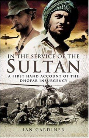 In the Service of the Sultan: A First Hand Account of the Dhofar Insurgency - Ian Gardiner [KSIĄŻKA]