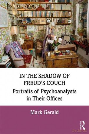 In the Shadow of Freud's Couch: Portraits of Psychoanalysts in Their Offices - Mark Gerald [KSIĄŻKA]