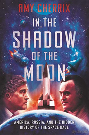In the Shadow of the Moon: America, Russia, and the Hidden History of the Space Race - Amy Cherrix [KSIĄŻKA]