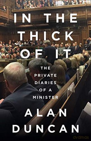In the Thick of It: 'One of the most explosive political diaries ever to be published' DAILY MAIL - Alan Duncan [KSIĄŻKA]
