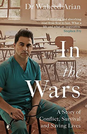 In the Wars: A story of conflict, survival and saving lives - Dr Waheed Arian [KSIĄŻKA]
