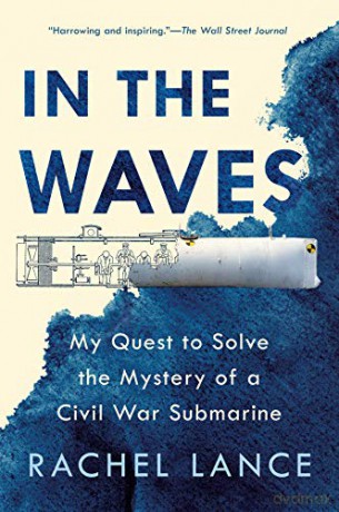 In the Waves: My Quest to Solve the Mystery of a Civil War Submarine [KSIĄŻKA]