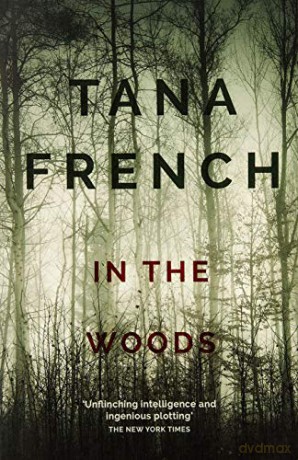 In the Woods: A stunningly accomplished psychological mystery which will take you on a thrilling journey through a tangled web of evil and beyond - to the inexplicable (Dublin Murder Squad) - Tana French [KSIĄŻKA]