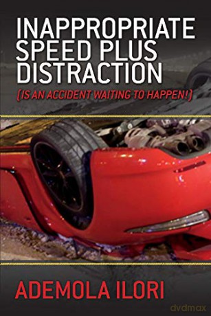 Inappropriate Speed plus Distraction (Is an Accident Waiting to Happen!) - Ademola Ilori [KSIĄŻKA]
