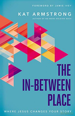 In-Between Place: Where Jesus Changes Your Story - Kat Armstrong [KSIĄŻKA]