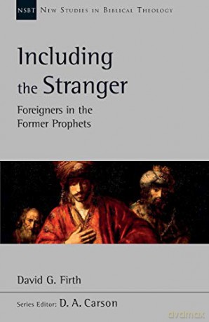 Including the Stranger: Foreigners In The Former Prophets (New Studies in Biblical Theology) - David G Firth [KSIĄŻKA]
