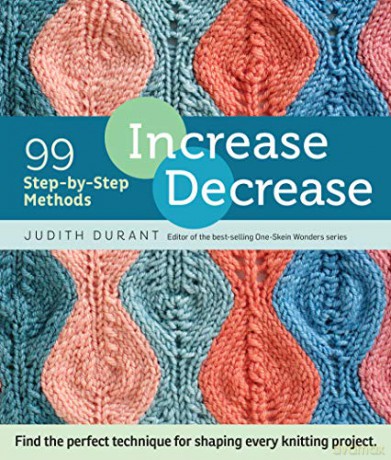 Increase, Decrease: 99 Step-by-Step Methods - Judith Durant [KSIĄŻKA]