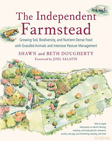 Independent Farmstead, the: Growing Soil, Biodiversity, and Nutrient-Dense Food with Grassfed Animals and Intensive Pasture Management - Beth Dougherty [KSIĄŻKA]