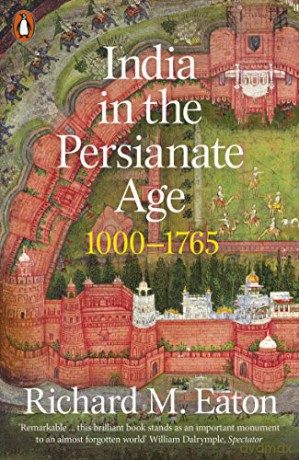 India in the Persianate Age: 1000-1765 - Richard M. Eaton [KSIĄŻKA]
