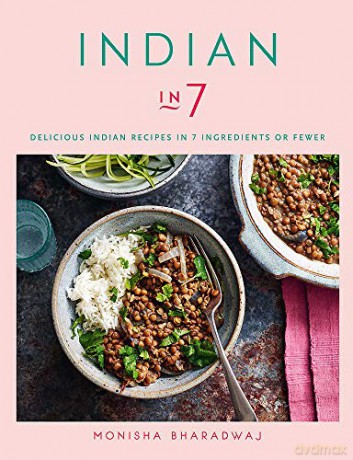 Indian in 7: Delicious Indian recipes in 7 ingredients or fewer - Monisha Bharadwaj [KSIĄŻKA]