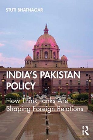 India's Pakistan Policy: How Think Tanks Are Shaping Foreign Relations - Stuti Bhatnagar [KSIĄŻKA]