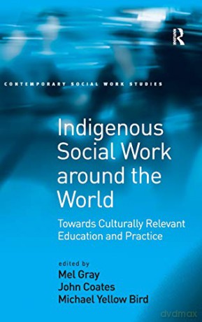 Indigenous Social Work around the World: Towards Culturally Relevant Education and Practice (Contemporary Social Work Studies) - John Coates [KSIĄŻKA]