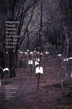 Indigenous Textual Cultures: Reading and Writing in the Age of Global Empire - Angela Wanhalla [KSIĄŻKA]