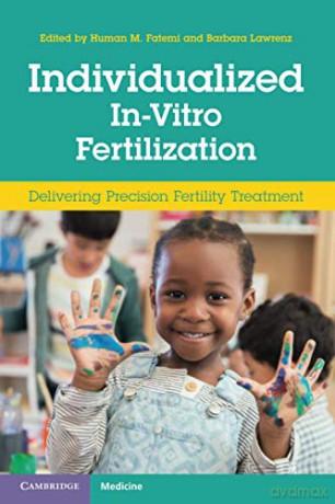 Individualized In-Vitro Fertilization: Delivering Precision Fertility Treatment - Human M. Fatemi [KSIĄŻKA]