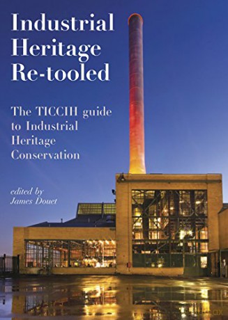 Industrial Heritage Re-tooled: The TICCIH Guide to Industrial Heritage Conservation - James Douet [KSIĄŻKA]