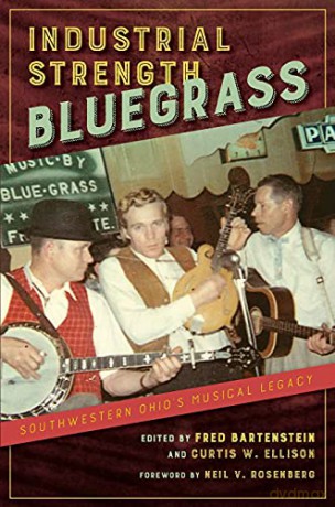 Industrial Strength Bluegrass: Southwestern Ohio's Musical Legacy (Music in American Life) - Fred Bartenstein [KSIĄŻKA]