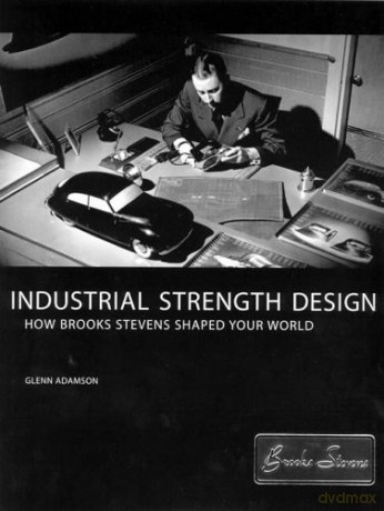 Industrial Strength Design: How Brooks Stevens Shaped Your World (The MIT Press) - Glenn Adamson [KSIĄŻKA]