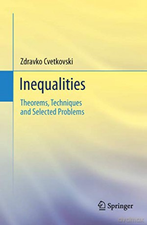 Inequalities: Theorems, Techniques and Selected Problems - Zdravko Cvetkovski [KSIĄŻKA]