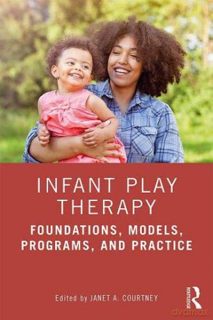 Infant Play Therapy: Foundations, Models, Programs, and Practice - Janet A. Courtney [KSIĄŻKA]