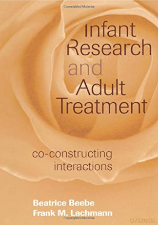 Infant Research and Adult Treatment: Co-constructing Interactions - Beatrice Beebe [KSIĄŻKA]