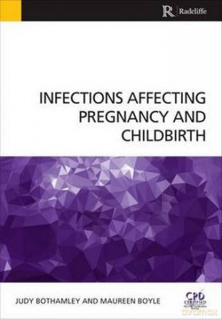 Infections Affecting Pregnancy and Childbirth - Judy Bothamley [KSIĄŻKA]