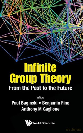 Infinite Group Theory: From The Past To The Future (Group Theory and Generalizatio) [KSIĄŻKA]