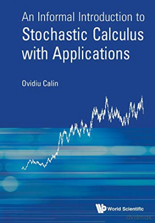 Informal Introduction To Stochastic Calculus With Applications, An - Ovidiu Calin [KSIĄŻKA]