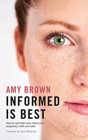 Informed is best: How to spot fake news about your pregnancy, birth and baby - Amy Brown [KSIĄŻKA]