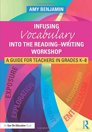 Infusing Vocabulary Into the Reading-Writing Workshop: A Guide for Teachers in Grades K-8 - Amy Benjamin [KSIĄŻKA]