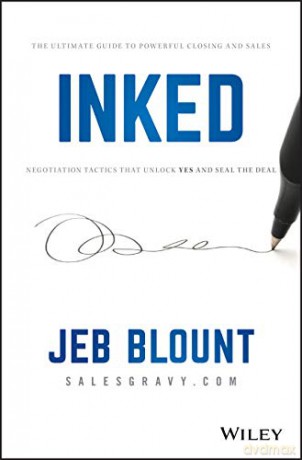 Inked: The Ultimate Guide to Powerful Closing and Sales Negotiation Tactics that Unlock YES and Seal the Deal (Jeb Blount) - Jeb Blount [KSIĄŻKA]